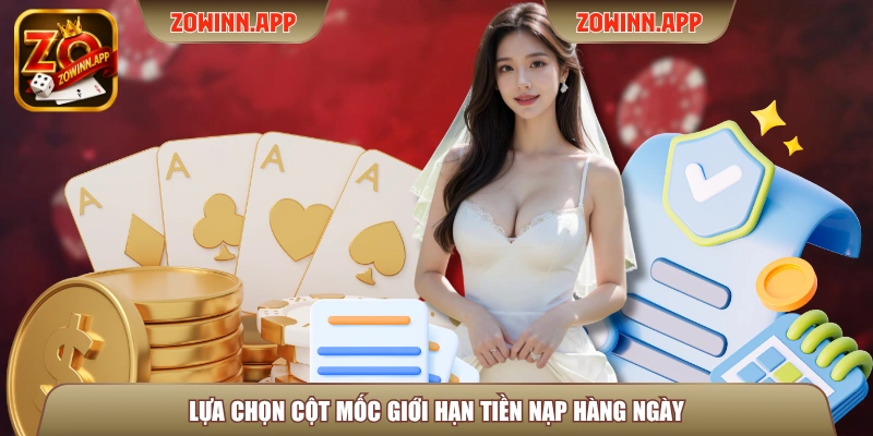 Lựa chọn cột mốc giới hạn tiền nạp hàng ngày